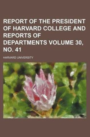 Cover of Report of the President of Harvard College and Reports of Departments Volume 30, No. 41