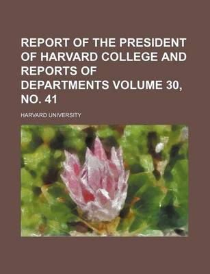 Book cover for Report of the President of Harvard College and Reports of Departments Volume 30, No. 41