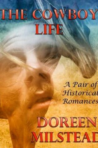 Cover of The Cowboy Life: A Pair of Historical Romances