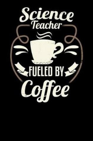 Cover of Science Teacher Fueled by Coffee