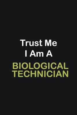 Book cover for Trust Me I Am A Biological Technician