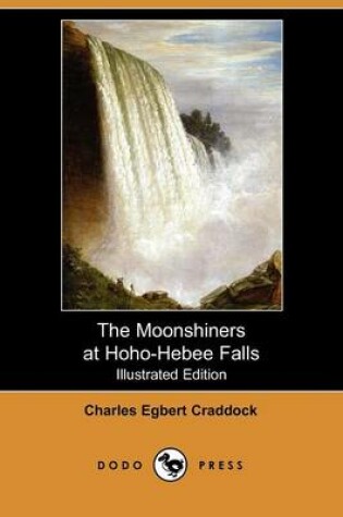 Cover of The Moonshiners at Hoho-Hebee Falls(Dodo Press)