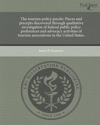 Book cover for The Tourism Policy Puzzle: Pieces and Precepts Discovered Through Qualitative Investigation of Federal Public Policy Preferences and Advocacy ACT