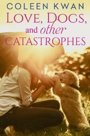 Cover of Love, Dogs And Other Catastrophes