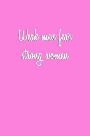 Cover of Weak men fear strong women