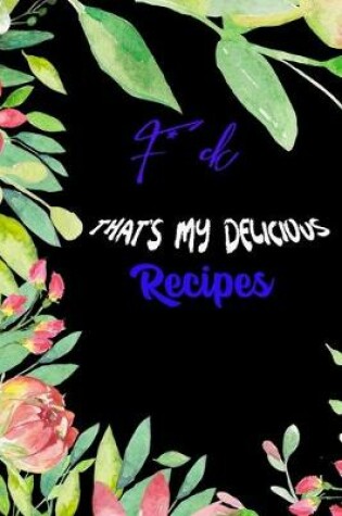 Cover of F*ck. That's My Delicious Recipes