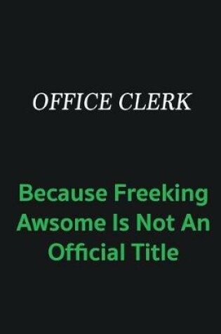 Cover of Office Clerk because freeking awsome is not an offical title