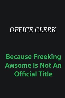 Book cover for Office Clerk because freeking awsome is not an offical title