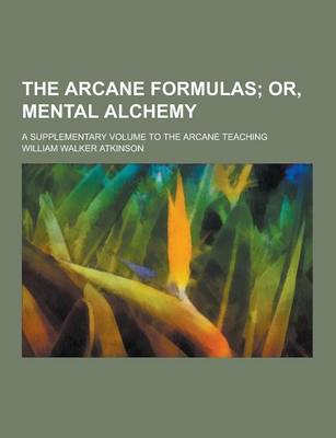 Book cover for The Arcane Formulas; A Supplementary Volume to the Arcane Teaching