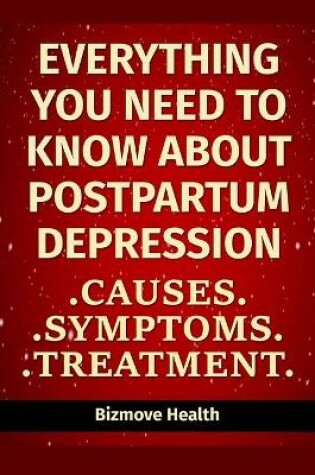 Cover of Everything you need to know about Postpartum Depression