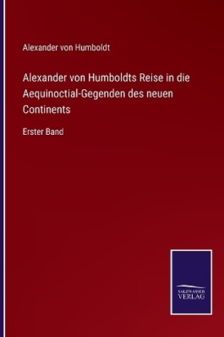 Cover of Alexander von Humboldts Reise in die Aequinoctial-Gegenden des neuen Continents