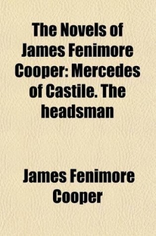 Cover of The Novels of James Fenimore Cooper (Volume 15); Mercedes of Castile. the Headsman