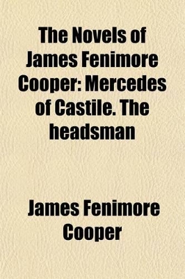 Book cover for The Novels of James Fenimore Cooper (Volume 15); Mercedes of Castile. the Headsman