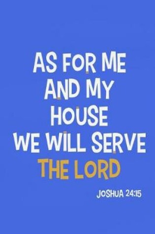 Cover of As for Me and My House We Will Serve the Lord - Joshua 24