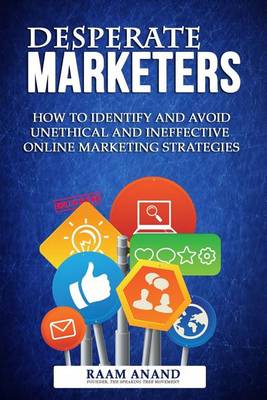 Cover of Desperate Marketers - How To Identify And Avoid Unethical And Ineffective Online Marketing Strategies