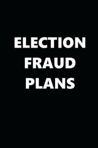 Cover of 2020 Weekly Planner Political Election Fraud Plans Black White 134 Pages