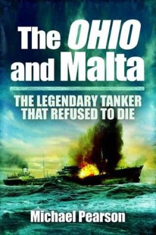 Cover of Ohio and Malta, The: the Legendary Tanker that Refused to Die