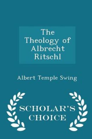 Cover of The Theology of Albrecht Ritschl - Scholar's Choice Edition