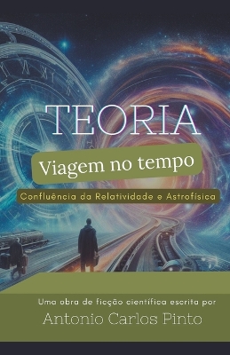 Book cover for Teoria da Viagem no Tempo através da Confluência da Relatividade e Astrofísica