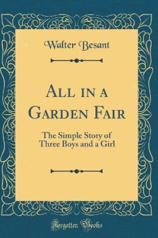 Cover of All in a Garden Fair: The Simple Story of Three Boys and a Girl (Classic Reprint)