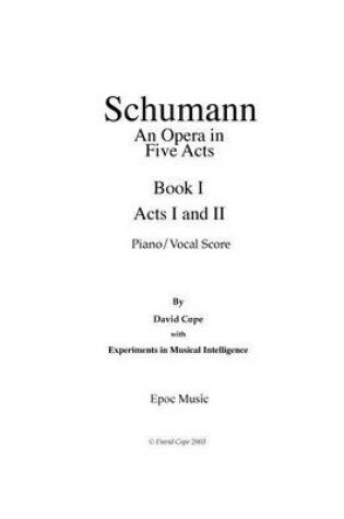 Cover of Schumann (An Opera in Five Acts) piano/vocal score - Book 1