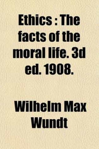 Cover of The Facts of the Moral Life. 3D Ed. 1908 Volume 1