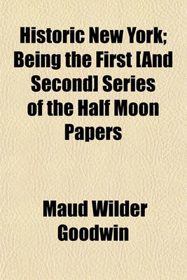 Book cover for Historic New York; Being the First [And Second] Series of the Half Moon Papers