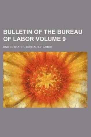 Cover of Bulletin of the Bureau of Labor Volume 9