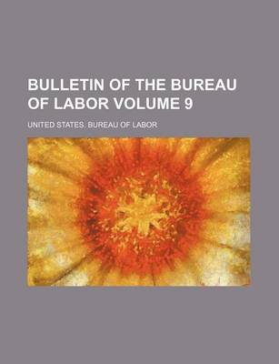 Book cover for Bulletin of the Bureau of Labor Volume 9