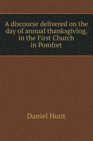 Cover of A discourse delivered on the day of annual thanksgiving, in the First Church in Pomfret