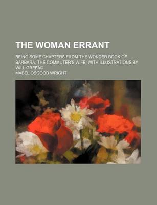 Book cover for The Woman Errant; Being Some Chapters from the Wonder Book of Barbara, the Commuter's Wife with Illustrations by Will Grefa(c)