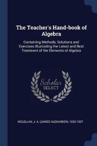 Cover of The Teacher's Hand-Book of Algebra