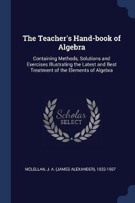 Book cover for The Teacher's Hand-Book of Algebra