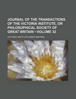 Book cover for Journal of the Transactions of the Victoria Institute, or Philosophical Society of Great Britain (Volume 32)