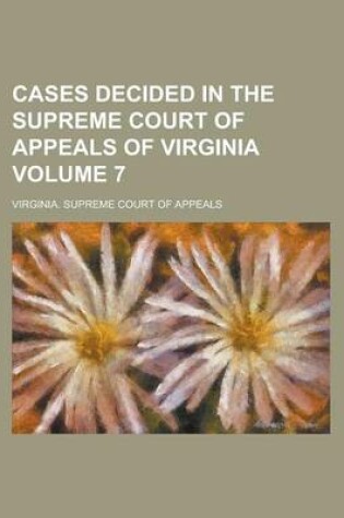 Cover of Cases Decided in the Supreme Court of Appeals of Virginia Volume 7