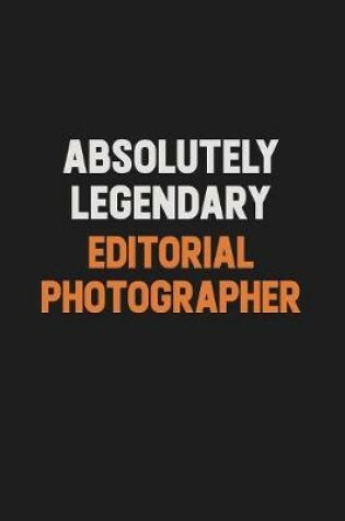 Cover of Absolutely Legendary Editorial Photographer