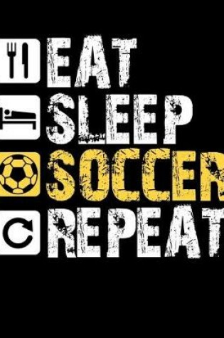 Cover of Eat Sleep Soccer Repeat