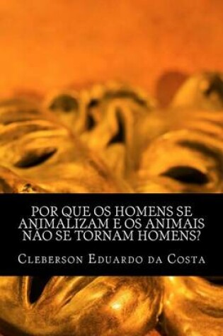 Cover of por que os homens se animalizam e os animais nao se tornam homens?