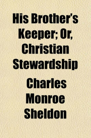 Cover of His Brother's Keeper; Or, Christian Stewardship