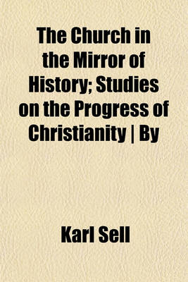 Book cover for The Church in the Mirror of History; Studies on the Progress of Christianity - By