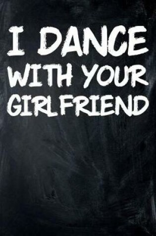 Cover of I Dance with Your Girlfriend