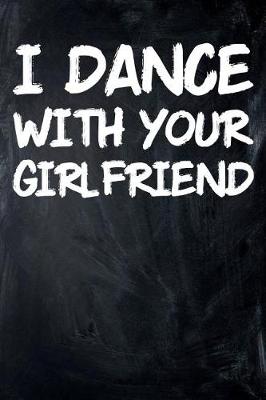 Book cover for I Dance with Your Girlfriend