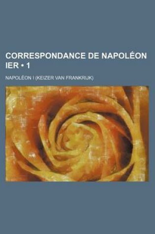 Cover of Correspondance de Napoleon Ier (1 )