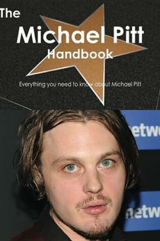 Cover of The Michael Pitt Handbook - Everything You Need to Know about Michael Pitt