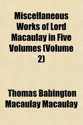 Book cover for Miscellaneous Works of Lord Macaulay in Five Volumes (Volume 2)