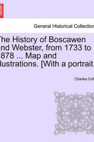 Cover of The History of Boscawen and Webster, from 1733 to 1878 ... Map and Illustrations. [With a Portrait.]