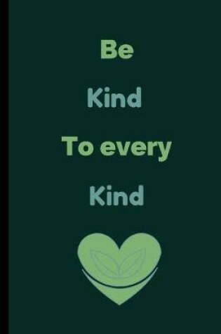 Cover of Be Kind To Every Kind