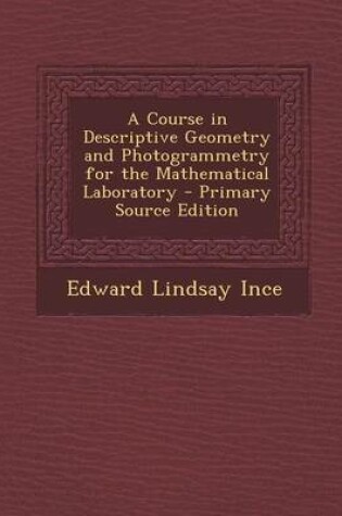 Cover of A Course in Descriptive Geometry and Photogrammetry for the Mathematical Laboratory - Primary Source Edition