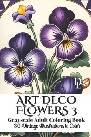 Cover of Art Deco Flowers 3 - Grayscale Adult Coloring Book