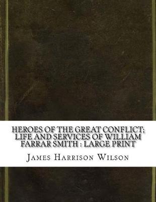 Book cover for Heroes of the Great Conflict; Life and Services of William Farrar Smith